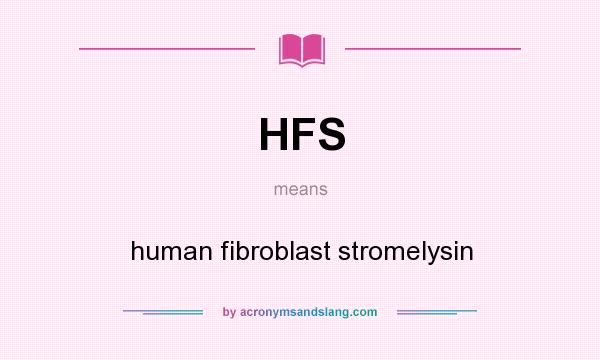 What does HFS mean? It stands for human fibroblast stromelysin