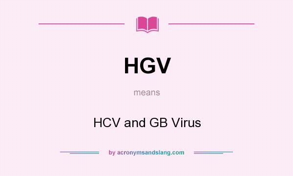What does HGV mean? It stands for HCV and GB Virus