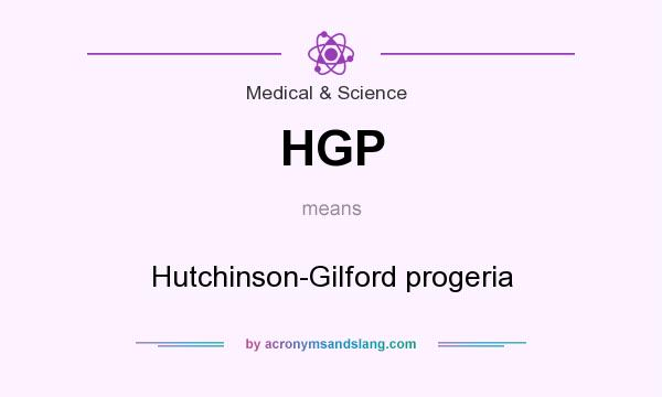 What does HGP mean? It stands for Hutchinson-Gilford progeria