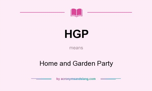 What does HGP mean? It stands for Home and Garden Party