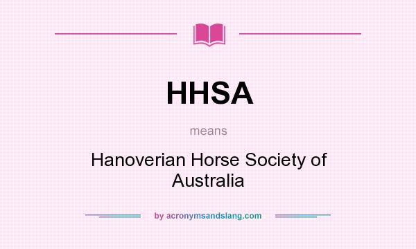 What does HHSA mean? It stands for Hanoverian Horse Society of Australia