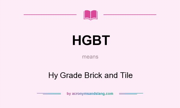 What does HGBT mean? It stands for Hy Grade Brick and Tile