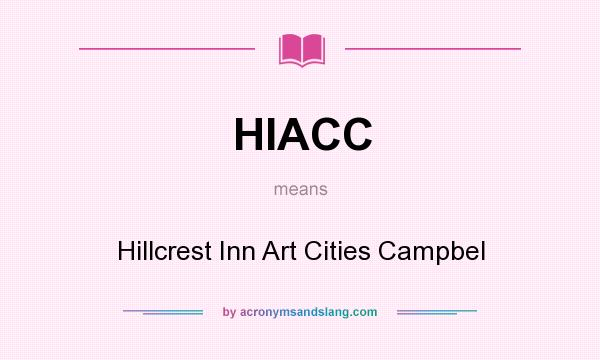 What does HIACC mean? It stands for Hillcrest Inn Art Cities Campbel