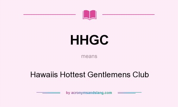 What does HHGC mean? It stands for Hawaiis Hottest Gentlemens Club