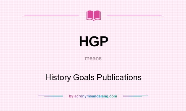 What does HGP mean? It stands for History Goals Publications