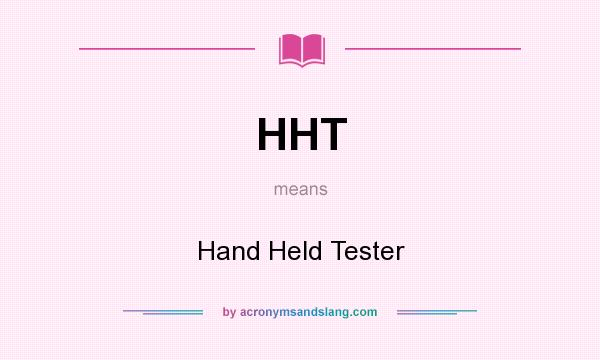 What does HHT mean? It stands for Hand Held Tester