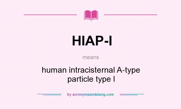 What does HIAP-I mean? It stands for human intracisternal A-type particle type I
