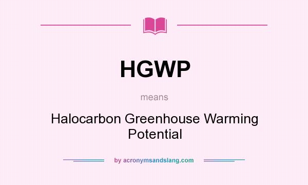 What does HGWP mean? It stands for Halocarbon Greenhouse Warming Potential