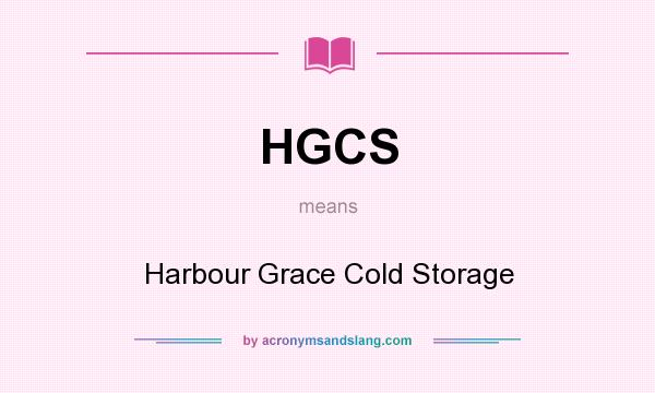 What does HGCS mean? It stands for Harbour Grace Cold Storage