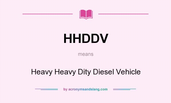 What does HHDDV mean? It stands for Heavy Heavy Dity Diesel Vehicle