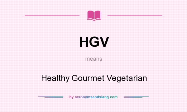 What does HGV mean? It stands for Healthy Gourmet Vegetarian