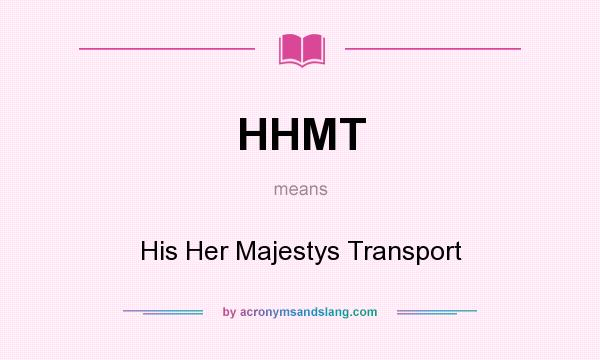 What does HHMT mean? It stands for His Her Majestys Transport