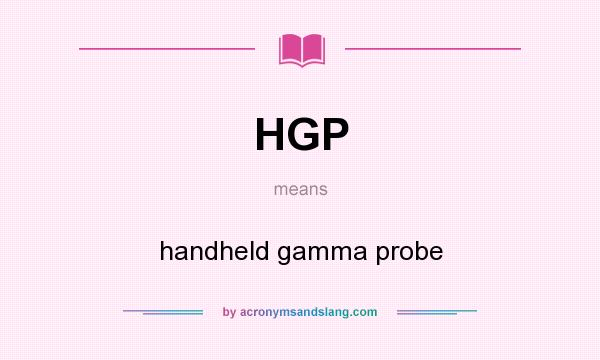 What does HGP mean? It stands for handheld gamma probe