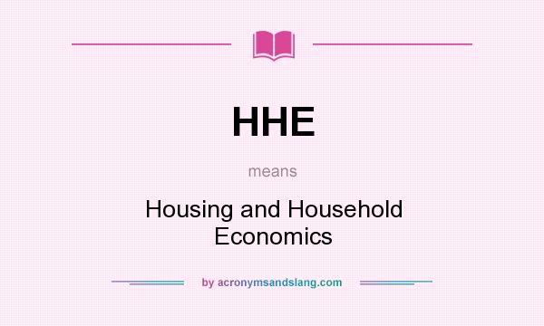 What does HHE mean? It stands for Housing and Household Economics
