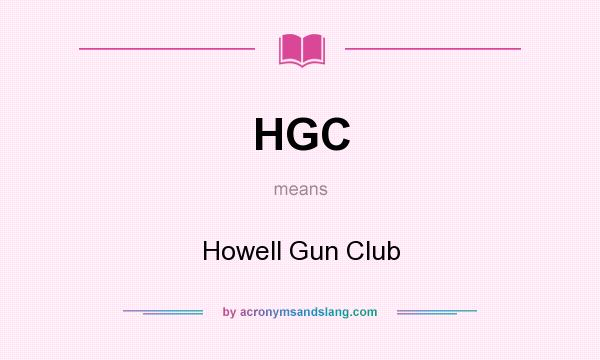 What does HGC mean? It stands for Howell Gun Club