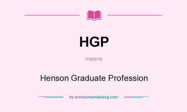 What does HGP mean? It stands for Henson Graduate Profession