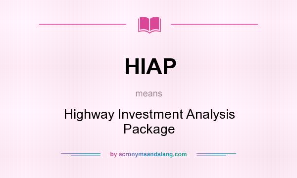 What does HIAP mean? It stands for Highway Investment Analysis Package