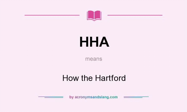 What does HHA mean? It stands for How the Hartford