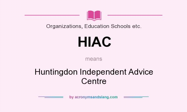 What does HIAC mean? It stands for Huntingdon Independent Advice Centre