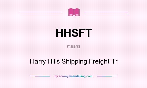 What does HHSFT mean? It stands for Harry Hills Shipping Freight Tr