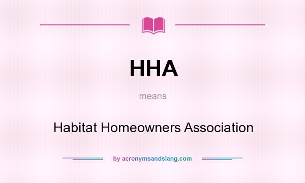 What does HHA mean? It stands for Habitat Homeowners Association