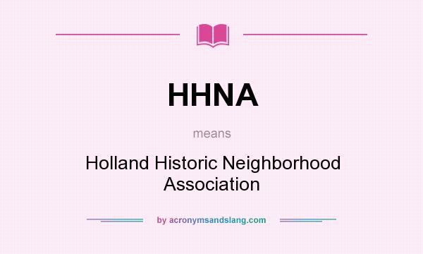 What does HHNA mean? It stands for Holland Historic Neighborhood Association