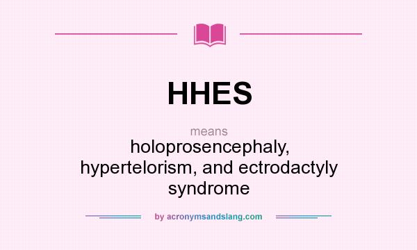 What does HHES mean? It stands for holoprosencephaly, hypertelorism, and ectrodactyly syndrome