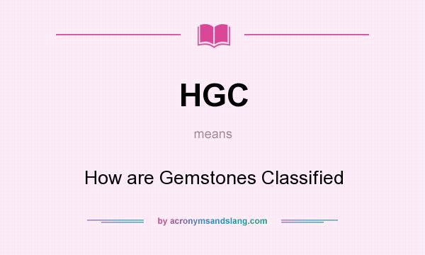 What does HGC mean? It stands for How are Gemstones Classified