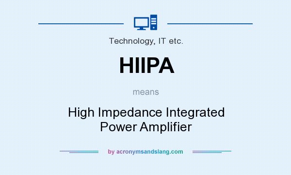 What does HIIPA mean? It stands for High Impedance Integrated Power Amplifier