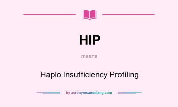 What does HIP mean? It stands for Haplo Insufficiency Profiling