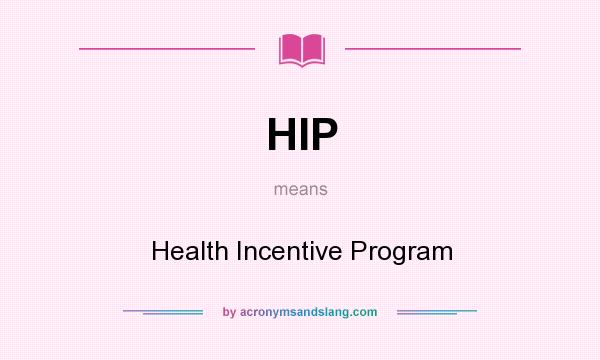 What does HIP mean? It stands for Health Incentive Program