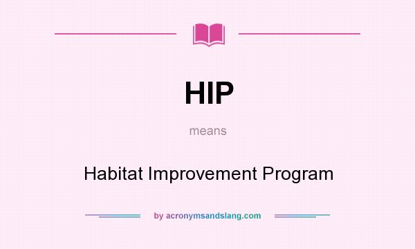 What does HIP mean? It stands for Habitat Improvement Program