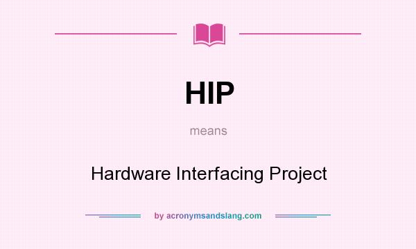 What does HIP mean? It stands for Hardware Interfacing Project