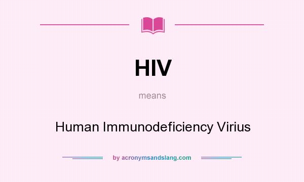 What does HIV mean? It stands for Human Immunodeficiency Virius