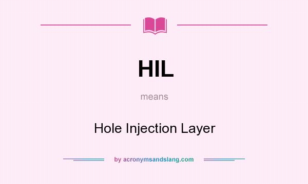 What does HIL mean? It stands for Hole Injection Layer