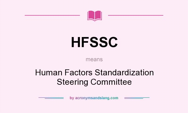 What does HFSSC mean? It stands for Human Factors Standardization Steering Committee
