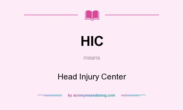 What does HIC mean? It stands for Head Injury Center