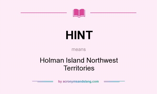What does HINT mean? It stands for Holman Island Northwest Territories