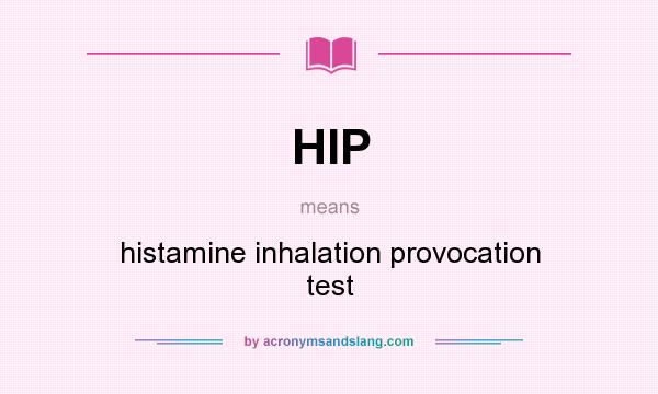 What does HIP mean? It stands for histamine inhalation provocation test