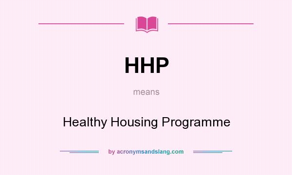 What does HHP mean? It stands for Healthy Housing Programme