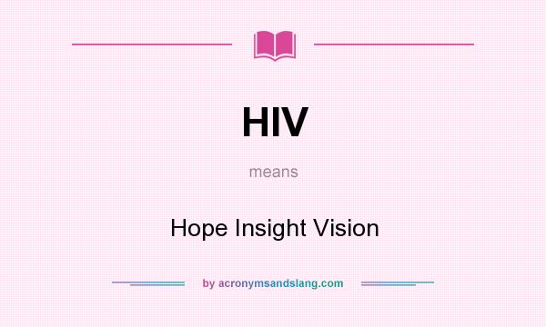 What does HIV mean? It stands for Hope Insight Vision