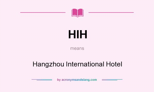What does HIH mean? It stands for Hangzhou International Hotel