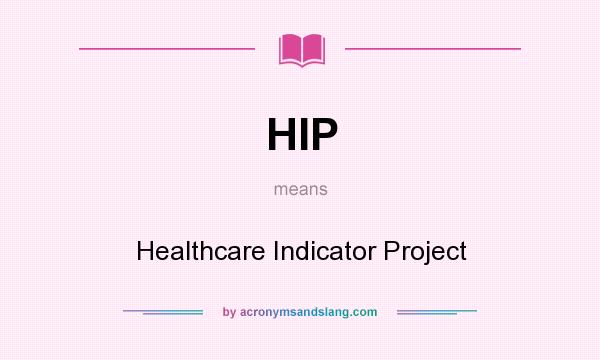 What does HIP mean? It stands for Healthcare Indicator Project