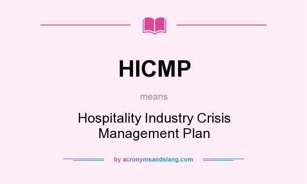 What does HICMP mean? It stands for Hospitality Industry Crisis Management Plan