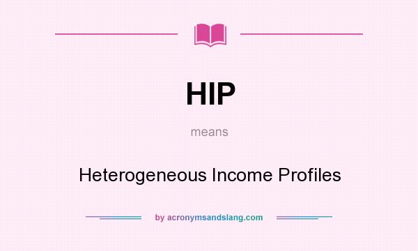 What does HIP mean? It stands for Heterogeneous Income Profiles