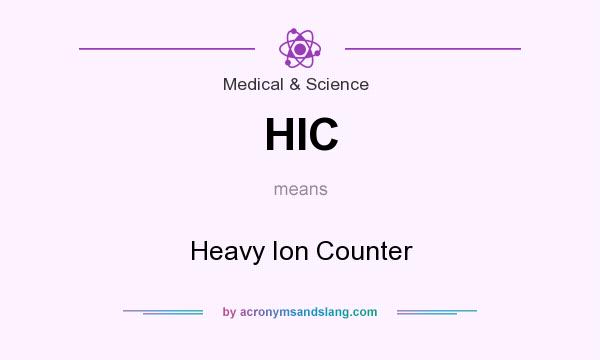 What does HIC mean? It stands for Heavy Ion Counter