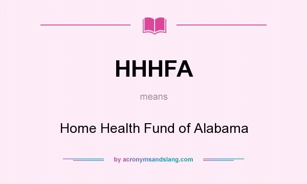 What does HHHFA mean? It stands for Home Health Fund of Alabama