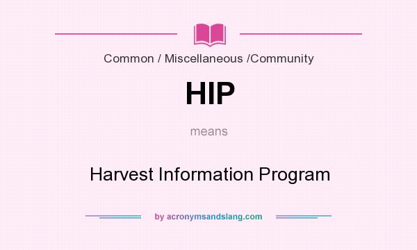 What does HIP mean? It stands for Harvest Information Program