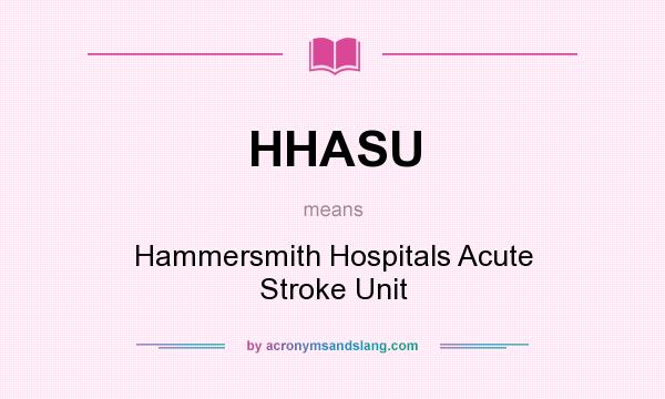 What does HHASU mean? It stands for Hammersmith Hospitals Acute Stroke Unit