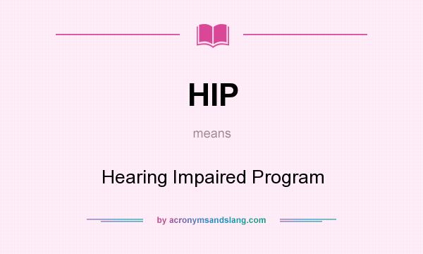 What does HIP mean? It stands for Hearing Impaired Program